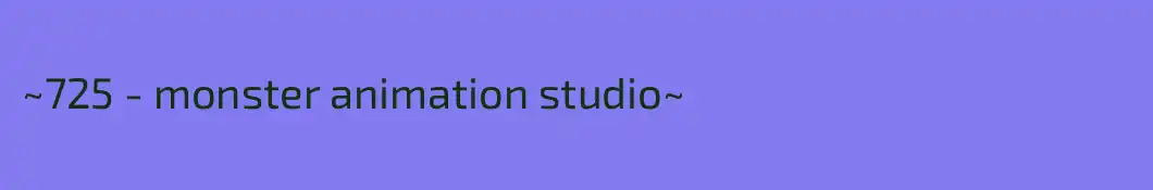 ~725 - monster animation studio~